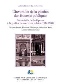 L’invention de la gestion des finances publiques. Volume II - Du contrôle de la dépense à la gestion des services publics (1914-1967)