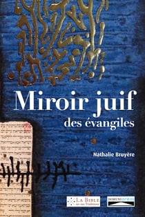 Miroir juif des évangiles - Pour saluer le premier Nouveau Testament entièrement annoté par des amis juifs