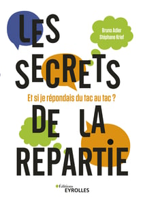 Les secrets de la répartie - Et si je répondais du tac au tac ?