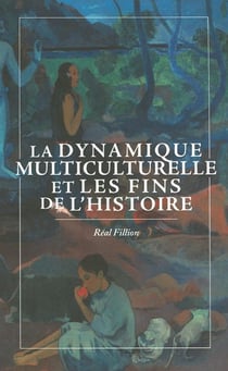 La Dynamique multiculturelle et les fins de l'histoire - dynamique multiculturelle et les fins de l’histoire