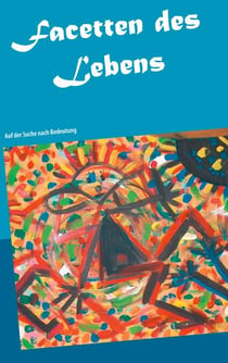 Facetten des Lebens - Auf der Suche nach Bedeutung