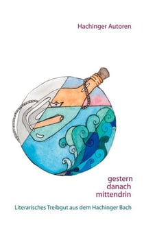 gestern - danach - mittendrin - literarisches Treibgut aus dem Hachinger Tal