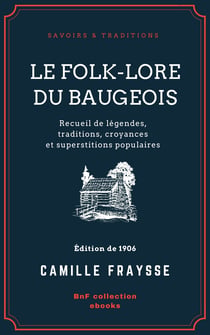 Le Folk-Lore du Baugeois - Recueil de légendes, traditions, croyances et superstitions populaires