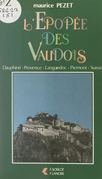 L'épopée des Vaudois - Dauphiné, Provence, Languedoc, Piémont, Suisse
