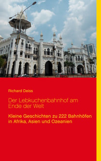 Der Lebkuchenbahnhof am Ende der Welt - Kleine Geschichten zu 222 Bahnhöfen in Afrika, Asien und Ozeanien