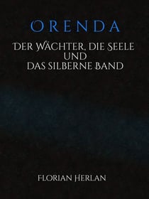 Orenda - Der Wächter, die Seele und das silberne Band