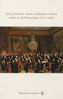 Liens personnels, réseaux, solidarités en France et dans les îles Britanniques (xie-xxe siècle)