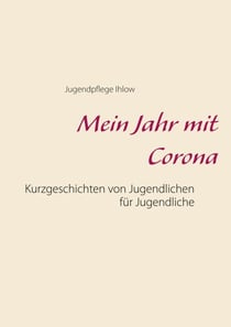 Mein Jahr mit Corona - Kurzgeschichten von Jugendlichen für Jugendliche