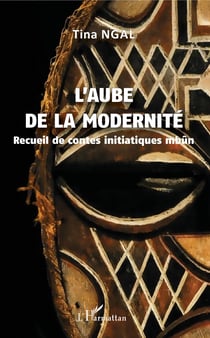 L'aube de la modernité - Recueil de contes initiatiques mbûn
