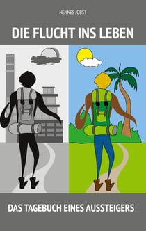 Die Flucht ins Leben - Das Tagebuch eines Aussteigers