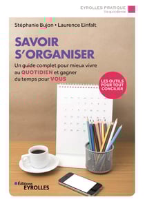 Savoir s'organiser - Un guide complet pour mieux vivre au quotidien et gagner du temps pour vous