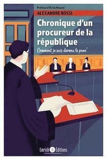 Chronique d'un procureur de la République - Comment je suis devenu le proc'