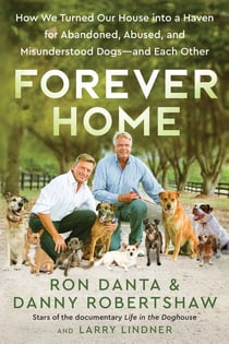 Forever Home - How We Turned Our House into a Haven for Abandoned, Abused, and Misunderstood Dogs—and Each Other
