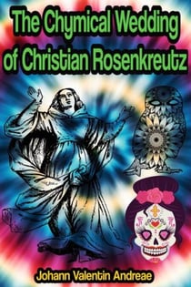 The Chymical Wedding of Christian Rosenkreutz