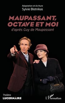 Maupassant, Octave et moi - d'après Guy de Maupassant