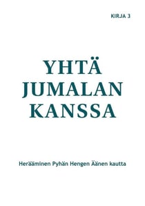 Yhtä Jumalan kanssa - Herääminen Pyhän Hengen Äänen kautta