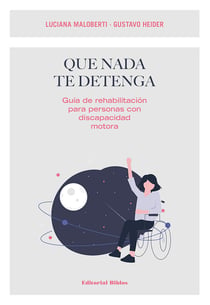 Que nada te detenga - Guía de rehabilitación para personas con discapacidad motora
