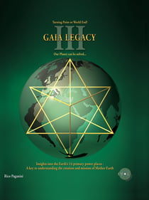 GAIA LEGACY - Turning Point or World End? Our Planet can be solved... Insights to the Earth's 14 primary power places – A key to understanding the creation and mission of Mother Earth