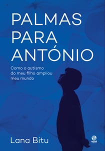 Palmas para António - Como o autismo do meu filho ampliou meu mundo
