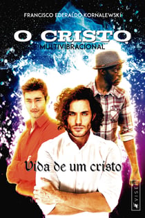 O Cristo Multivibracional - vida de um cristo