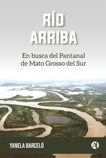 Río arriba - En busca del Pantanal de Mato Grosso del Sur