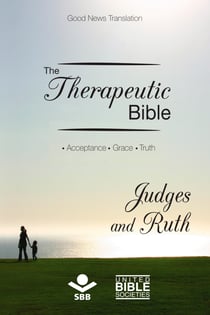 The Therapeutic Bible – Judges and Ruth - Acceptance • Grace • Truth