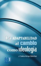 La adaptabilidad al cambio como ideología