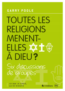 Toutes les religions mènent-elles à Dieu ? - Ce que je crois, ça se discute