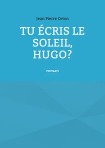 Tu écris le soleil, Hugo?