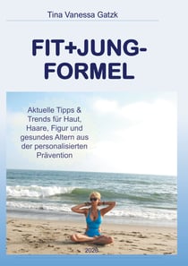 Fit+Jung-Formel - Aktuelle Tipps und Trends für Gesundheit, Haut, Haare und Figur