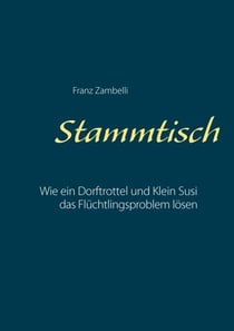 Stammtisch - Wie ein Dorftrottel und Klein Susi das Flüchtlingsproblen lösen