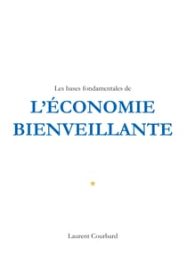 Les bases fondamentales de l'Economie bienveillante - Production et Consommation bienveillantes