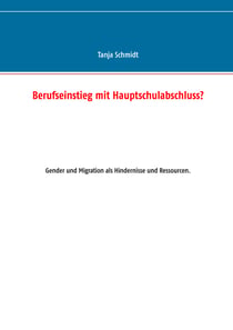 Berufseinstieg mit Hauptschulabschluss? - Gender und Migration als Hindernisse und Ressourcen.