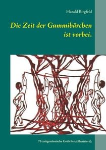 Die Zeit der Gummibärchen ist vorbei. - 76 zeitgenössische Gedichte, (illustriert vom Autor), Lyrik