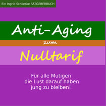 Anti Aging zum Nulltarif - Für alle Mutigen, die Lust darauf haben jung zu bleiben!