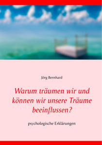 Warum träumen wir und können wir unsere Träume beeinflussen? - psychologische Erklärungen