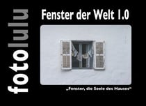 Fenster der Welt 1.0 - "Fenster, die Seele des Hauses"