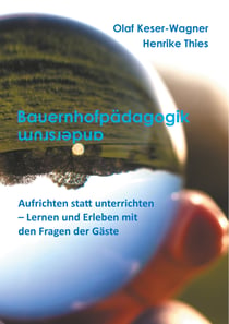 Bauernhofpädagogik ... andersherum - Aufrichten statt unterrichten - Lernen und Erleben mit Fragen der Gäste