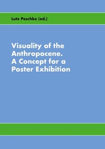 Visuality of the Anthropocene - A Concept for a Poster Exhibition