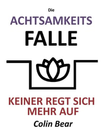 Die Achtsamkeitsfalle - Keiner regt sich mehr auf
