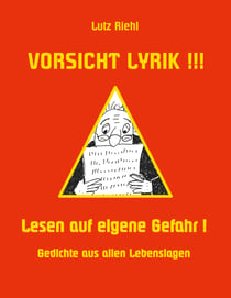 Vorsicht Lyrik!!! - Lesen auf eigene Gefahr! - Gedichte aus allen Lebenslagen