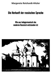 Die Herkunft der russischen Sprache - Wie aus Indogermanisch das moderne Russisch entstanden ist