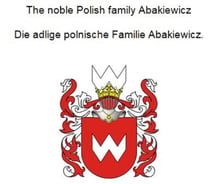 The noble Polish family Abakiewicz. Die adlige polnische Familie Abakiewicz.