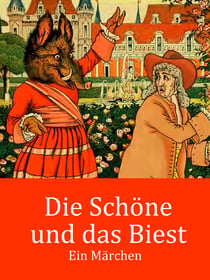 Die Schöne und das Biest - Ein Märchen (illustriert)