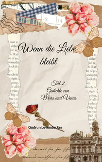 Wenn die Liebe bleibt - Teil 2 Gedichte von Mars und Venus