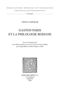 Gaston Paris et la philologie romane ; Avec une réimpression de la "Bibliographie des travaux de Gaston Paris" publiée par Joseph Bédier et Mario Roques (1904)