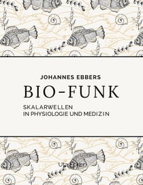 Bio-Funk - Skalarwellen in Physiologie und Medizin