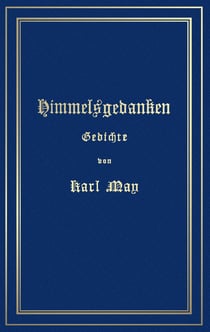 Himmelsgedanken. Gedichte von Karl May - Reprint der ersten Buchausgabe Freiburg 1900