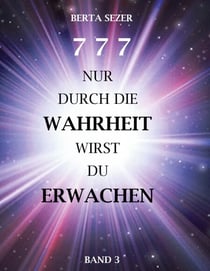 777 Nur durch die Wahrheit wirst du Erwachen - Band 3