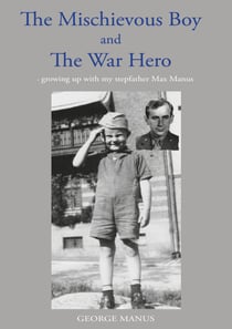 "The Mischievous Boy" and The War Hero - - growing up with my stepfather Max Manus
